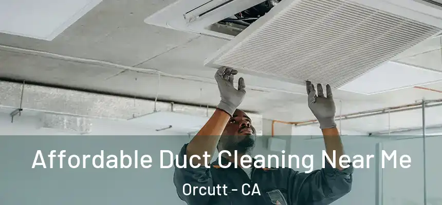  Affordable Duct Cleaning Near Me Orcutt - CA