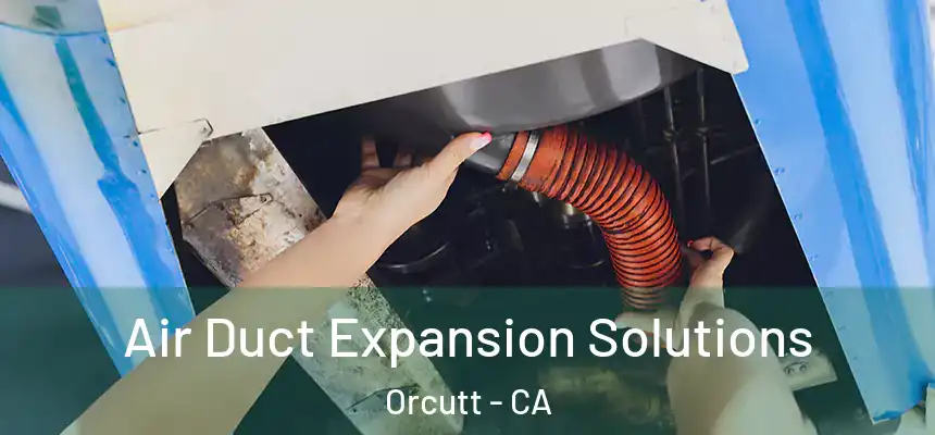  Air Duct Expansion Solutions Orcutt - CA