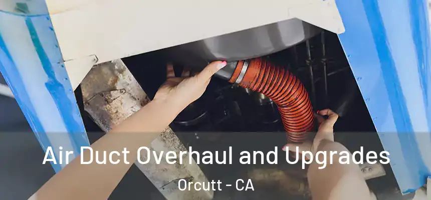 Air Duct Overhaul and Upgrades Orcutt - CA