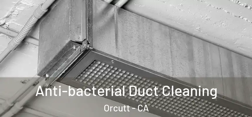  Anti-bacterial Duct Cleaning Orcutt - CA