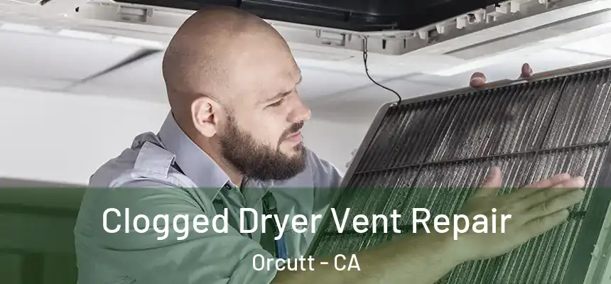  Clogged Dryer Vent Repair Orcutt - CA