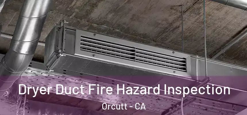 Dryer Duct Fire Hazard Inspection Orcutt - CA