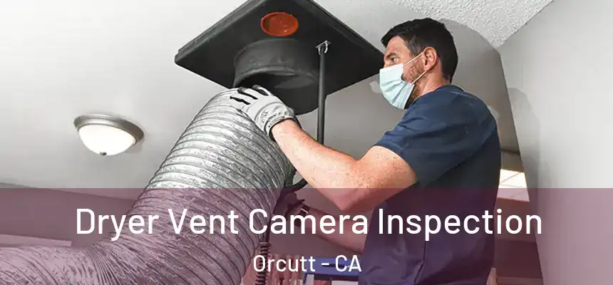  Dryer Vent Camera Inspection Orcutt - CA