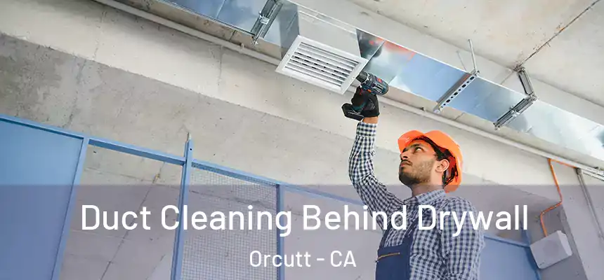  Duct Cleaning Behind Drywall Orcutt - CA