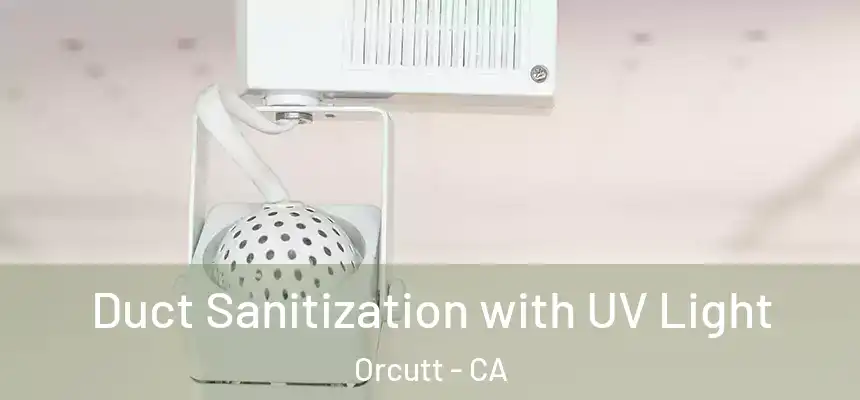  Duct Sanitization with UV Light Orcutt - CA