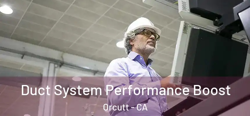  Duct System Performance Boost Orcutt - CA