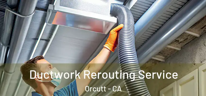 Ductwork Rerouting Service Orcutt - CA