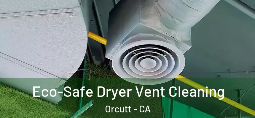 Eco-Safe Dryer Vent Cleaning Orcutt - CA