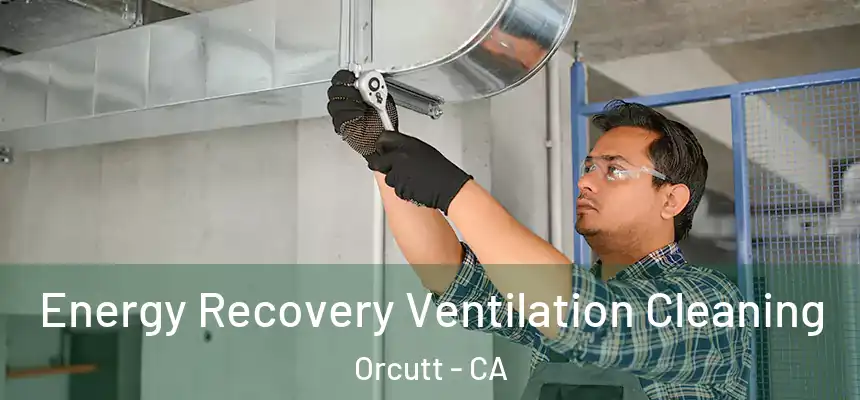  Energy Recovery Ventilation Cleaning Orcutt - CA