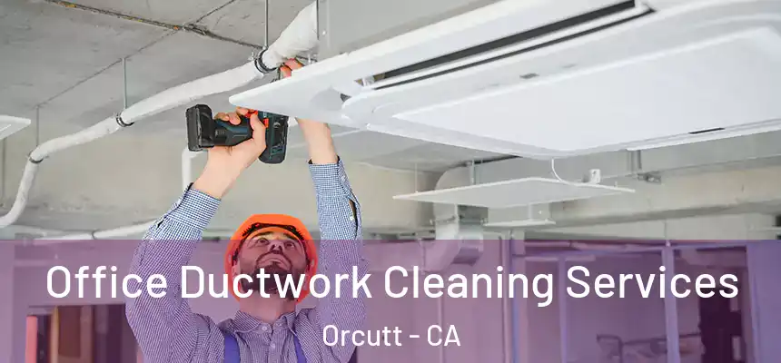 Office Ductwork Cleaning Services Orcutt - CA