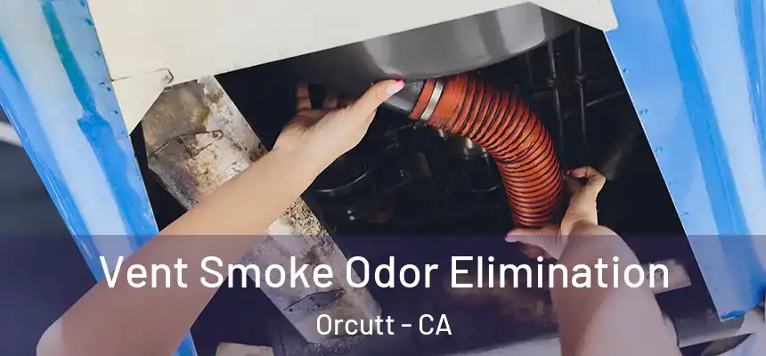  Vent Smoke Odor Elimination Orcutt - CA